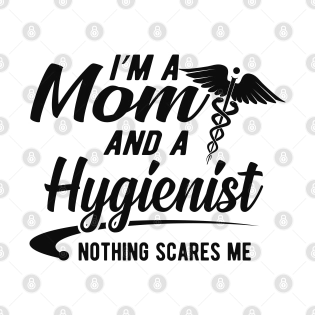 Mom and Hygienist - I'm a mom and a hygienist nothing scares me by KC Happy Shop