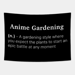 Definition of Anime Gardening (n.) - A gardening style where you expect the plants to start an epic battle at any moment Tapestry