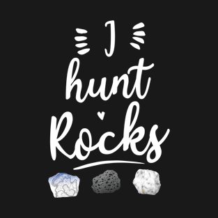 Rock Collecting I hunt Rocks Funny Saying For Rock Collector T-Shirt