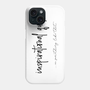 Inspirational quote Phone Case