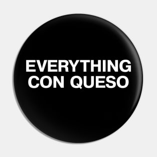 EVERYTHING CON QUESO Pin