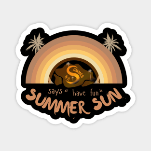Summer Sun Says "Have Fun" Magnet