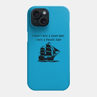 I run a pirate ship Phone Case