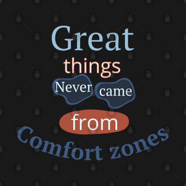 Great Things Never Came From Comfort Zones by Ezzkouch