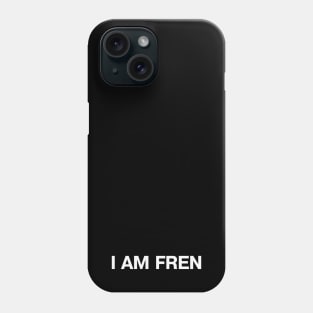 "I AM FREN" in plain white letters - every good boi deserves a fren! Phone Case