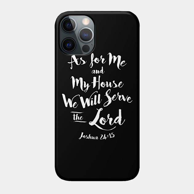 As for Me and my House We Will Serve the Lord - Christian Clothing - Phone Case