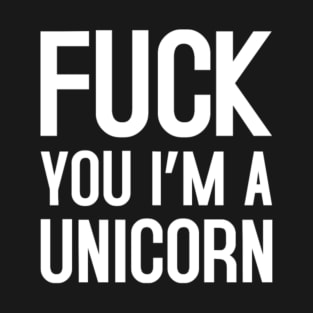 FUCK YOU I_M A UNICORN-j4Tb0 T-Shirt