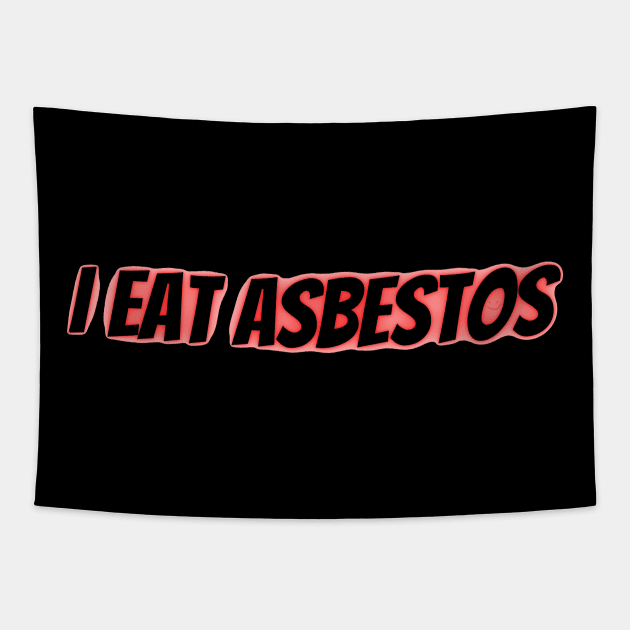 I Eat Asbestos Tapestry by mdr design