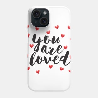 You are Loved Phone Case