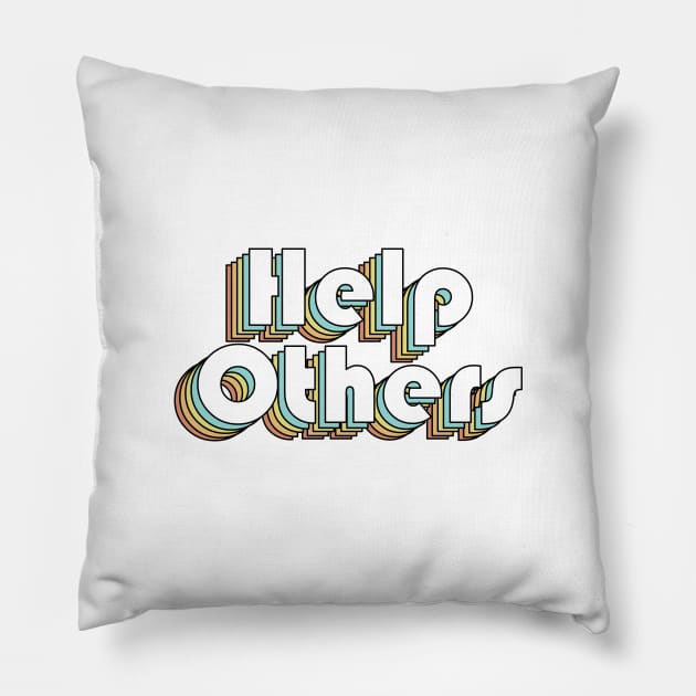 Help Others - Retro Rainbow Typography Faded Style Pillow by ishimkp