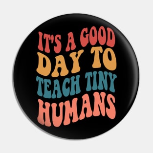 It's A Good Day To Teach Tiny Humans Pin