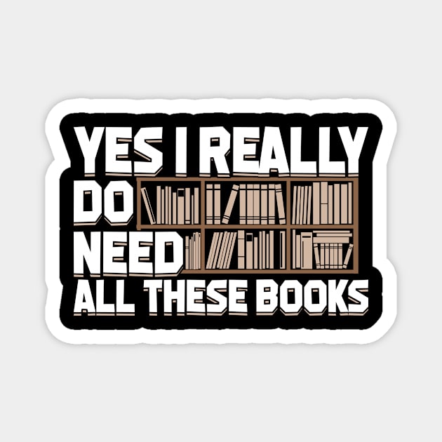 Yes I Really Do Need All These Books Magnet by Dolde08