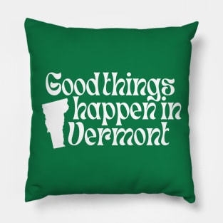 Good Things Happen In Vermont Pillow