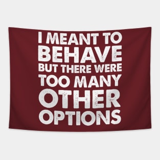I Meant To Behave... Funny Slogan Design Tapestry