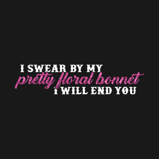 I swear by my pretty floral bonnet T-Shirt