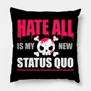 Hate All is my new Status Quo Pillow