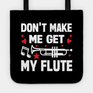 Don't Make Me Get My Flute Tote