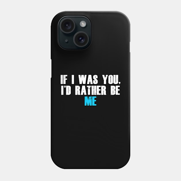 If i was you i'd rather be me! Phone Case by madebyTHOR