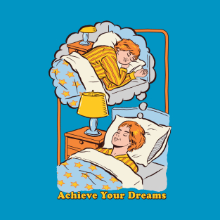 Achieve Your Dreams T-Shirt