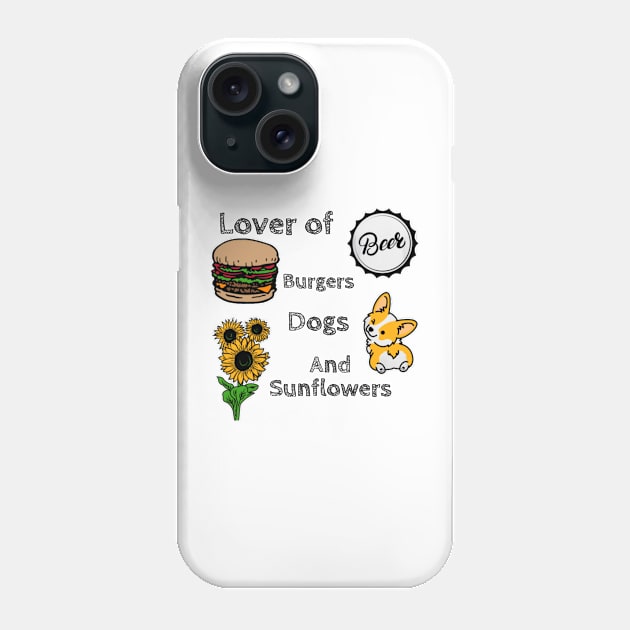 Lover of Beer, Burgers, Dogs, and Sunflowers Phone Case by DravenWaylon