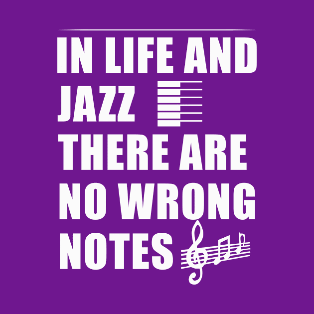 In Life And Jazz There Are No Wrong Notes by teegear