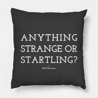 Anything Strange Or Startling? Pillow