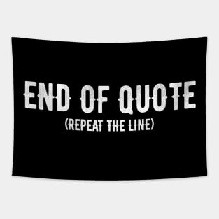 End Of Quote Repeat The Line T-Shirt Tapestry