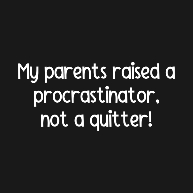 My Parents Raised a Procrastinator, Not a Quitter by Uncommon Commentary