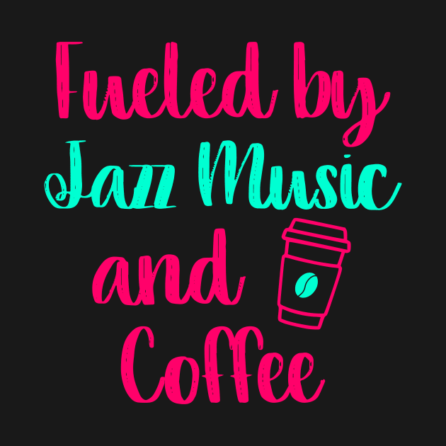 Fueled by Jazz Music and Coffee Appreciation Quote by at85productions