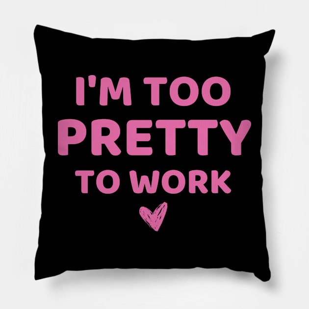 i'm too pretty to work Pillow by mdr design