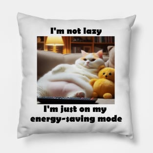 I'm not lazy, I'm just on my energy-saving mode Pillow