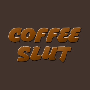 Coffee Slut T-Shirt