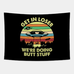 Get in Loser We're Doing Butt Stuff Funny Alien Tapestry