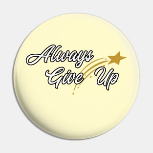 Always Give Up Pin