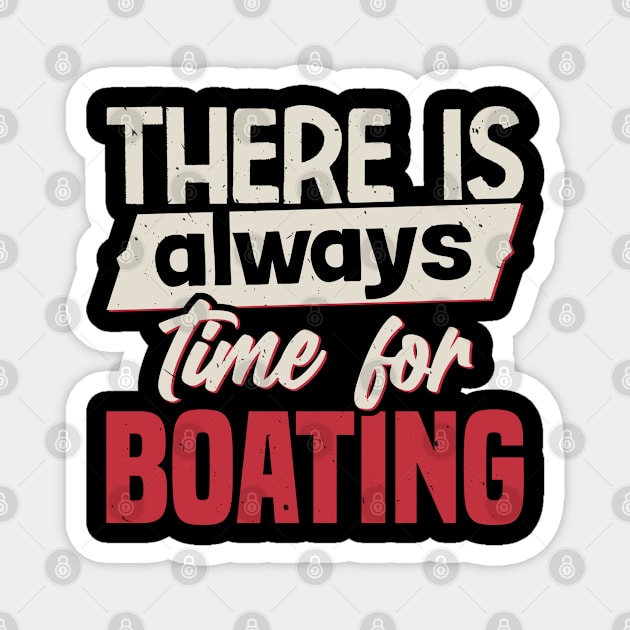 There Is Always Time For Boating Magnet by White Martian