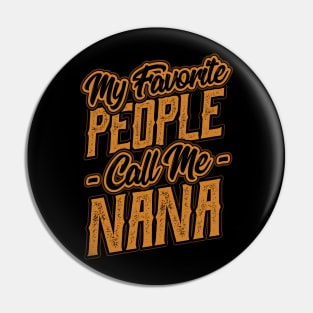 My Favorite People Call Me Nana Gifts Pin