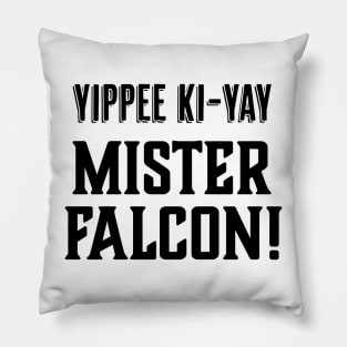 Yippee Ki-Yay Mister Falcon! Pillow