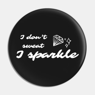 I don't sweat. I sparkle. gym motivation Pin