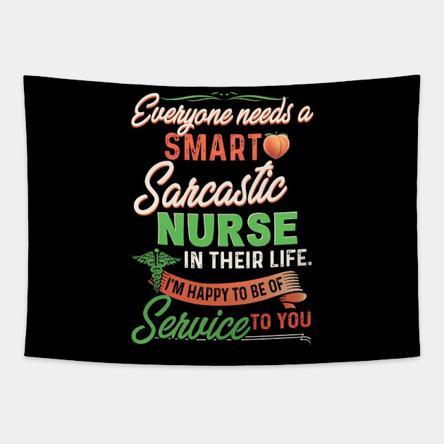 Everyone Needs A Smart Sarcastic Nurse In Their Life Tapestry by arlenawyron42770