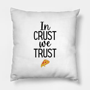 In crust we trust Pillow