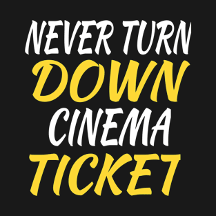 Never Turn Down Cinema Ticket T-Shirt