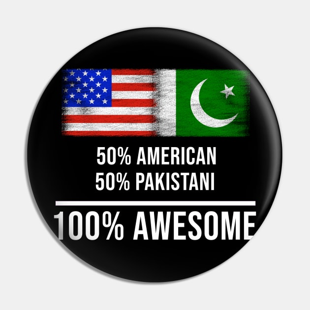 50% American 50% Pakistani 100% Awesome - Gift for Pakistani Heritage From Pakistan Pin by Country Flags