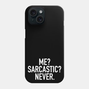 Me? Sarcastic? Never. Phone Case