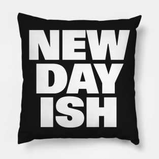 New Day Ish (Day One Ish Parody) Pillow