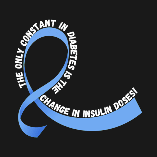 The Only Constant in Diabetes is the Change in Insulin Doses T-Shirt