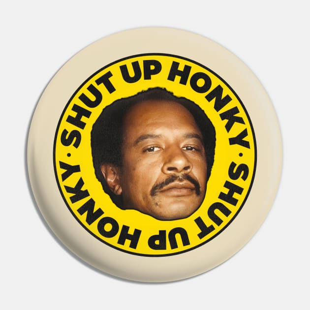 SHUT UP HONKY! / George Jefferson Pin by darklordpug