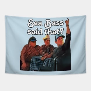 Sea Bass said that? Tapestry