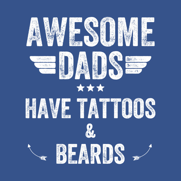 Discover Awesome dads have tattoos & beards - Awesome Dads - T-Shirt