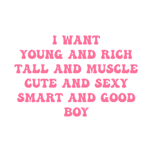 I Want Young And Rich Tall And Muscle Cute T-Shirt