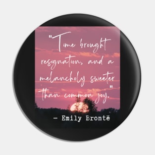 Emily Brontë quote: Time brought resignation and a melancholy sweeter than common joy. Pin